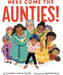 Here Come the Aunties!