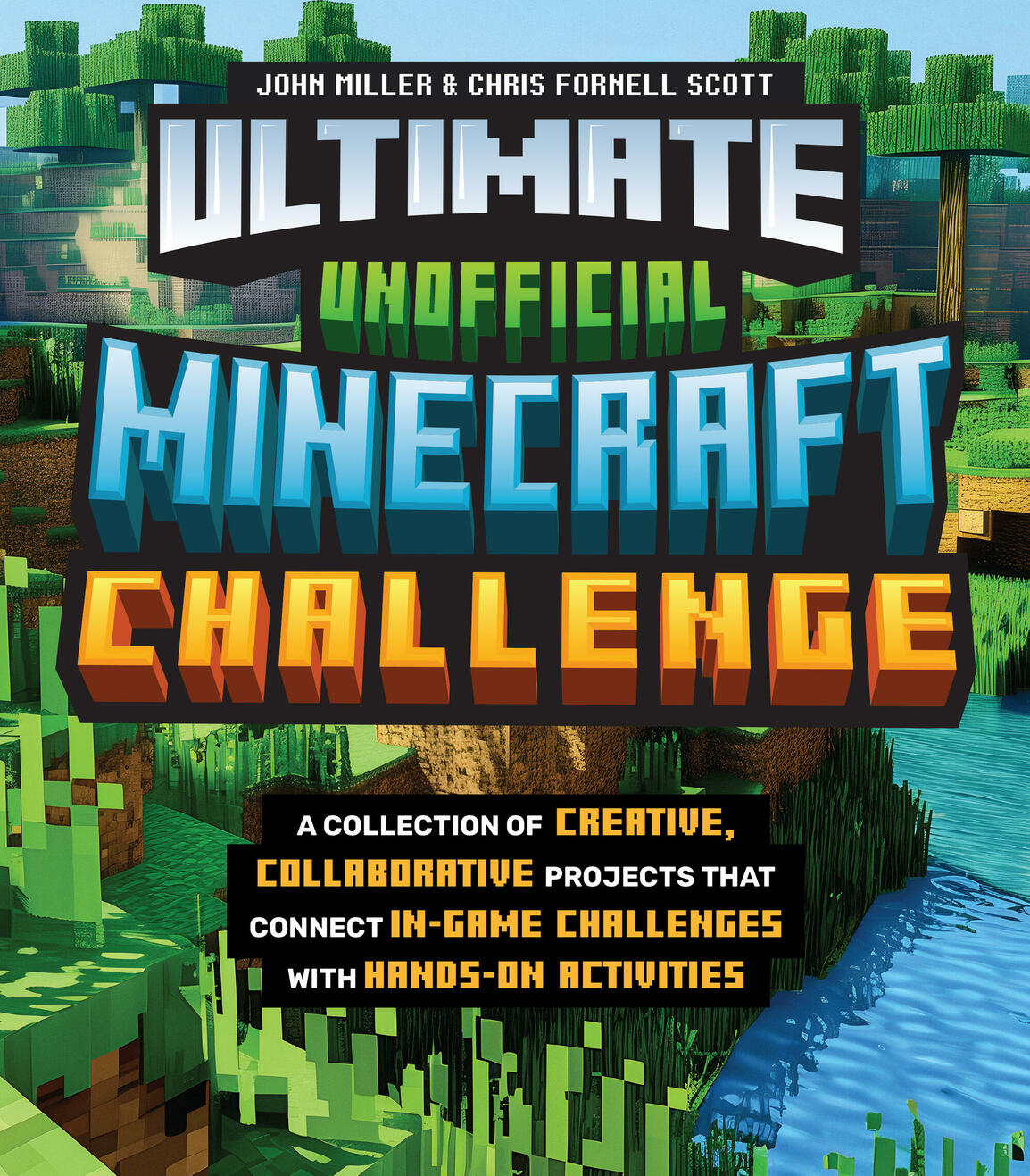 Ultimate Unofficial Minecraft Challenge: A Collection of Creative, Collaborative Projects That Connect In-game Challenges with Hands-on Activities