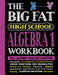 The Big Fat High School Algebra 1 Workbook: 400+ Algebra 1 Practice Exercises