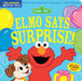 Indestructibles: Sesame Street: Elmo Says Surprise!: Chew Proof · Rip Proof · Nontoxic · 100% Washable (Book for Babies, Newborn Books, Safe to Chew)