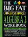 The Big Fat High School Algebra 2 Workbook: 400+ Algebra 2 Practice Exercises