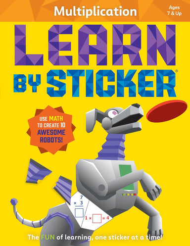 Learn by Sticker: Multiplication: Use Math to Create 10 Awesome Robots!