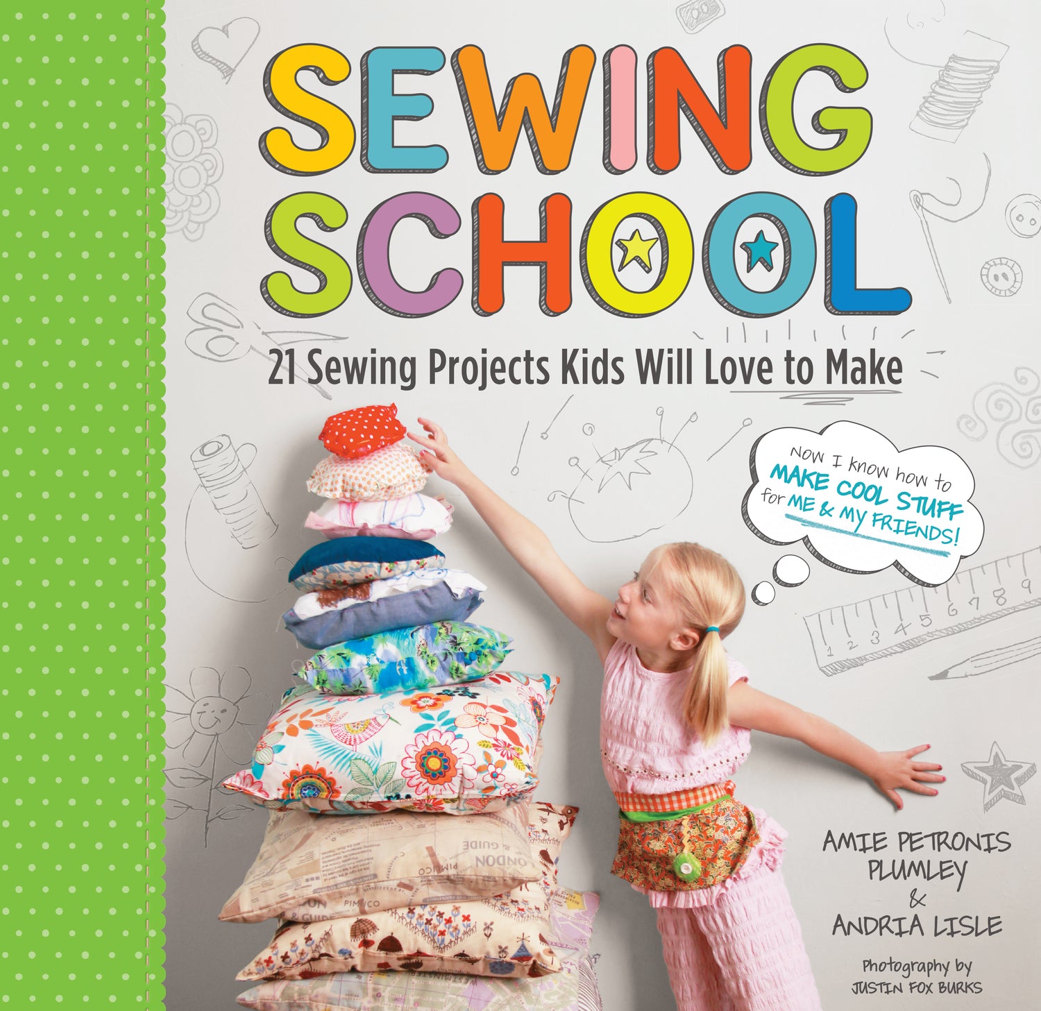 Sewing School ®: 21 Sewing Projects Kids Will Love to Make