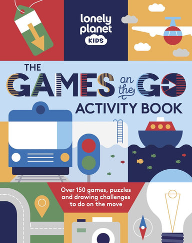 Lonely Planet Kids The Games on the Go Activity Book: Over 150 Games, Puzzles and Drawing Challenges to do on the Move