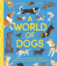 A World of Dogs: A Celebration of Fascinating Facts and Amazing Real-Life Stories for Dog Lovers