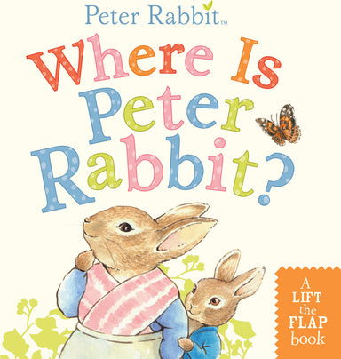 Where Is Peter Rabbit?: A Lift-the-Flap Book
