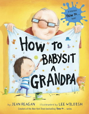 How to Babysit a Grandpa: A Book for Dads, Grandpas, and Kids