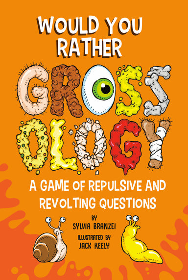 Would You Rather Grossology: A Game of Repulsive and Revolting Questions