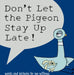 Don't Let the Pigeon Stay Up Late!