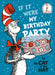 If It Were My Birthday Party--By the Cat in the Hat