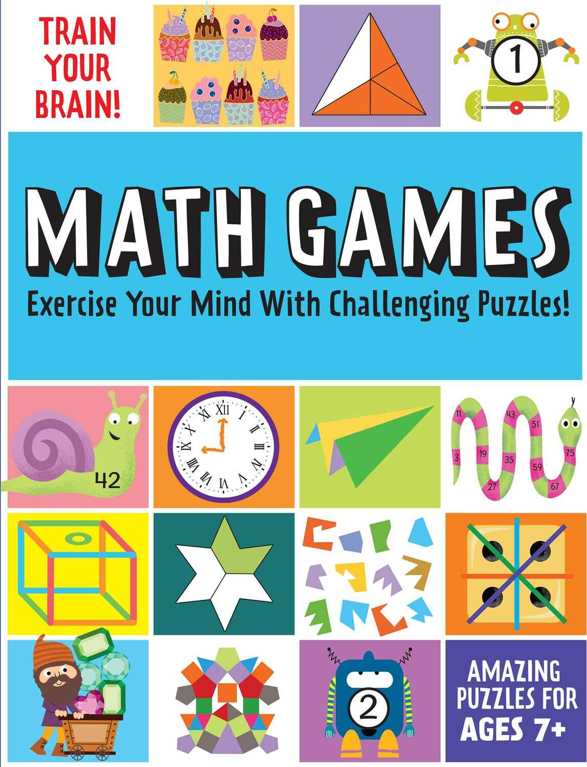 Train Your Brain: Math Games: (Brain Teasers for Kids, Math Skills, Activity Books for Kids Ages 7+) 