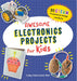 Awesome Electronics Projects for Kids: 20 STEAM Projects to Design and Build