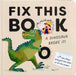 Fix This Book: A Dinosaur Broke It!