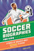 Soccer Biographies for Kids: Stories of Soccer's Most Inspiring Players