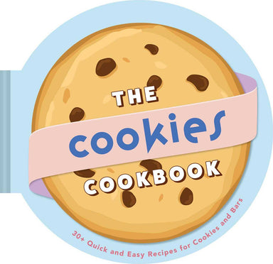 The Cookies Cookbook: 30+ Quick and Easy Recipes for Cookies and Bars