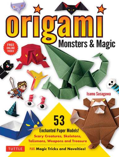 Origami Monsters & Magic: Scary Creatures, Skeletons, Talismans, Weapons and Treasure - Plus Magic Tricks and Novelties! (Includes Step-by-Step Instructions and How-to-Fold Videos!)