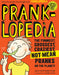 Pranklopedia: The Funniest, Grossest, Craziest, Not-Mean Pranks on the Planet!