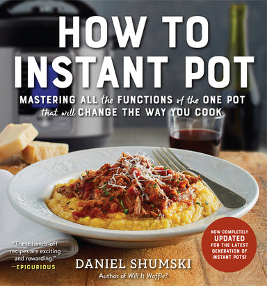 How to Instant Pot: Mastering All the Functions of the One Pot That Will Change the Way You Cook