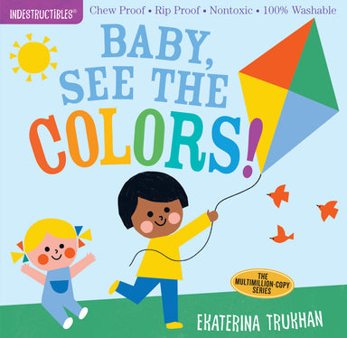 Indestructibles: Baby, See the Colors!: Chew Proof · Rip Proof · Nontoxic · 100% Washable (Book for Babies, Newborn Books, Safe to Chew)
