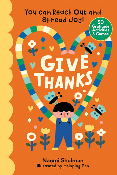 Give Thanks: You Can Reach Out and Spread Joy! 50 Gratitude Activities & Games
