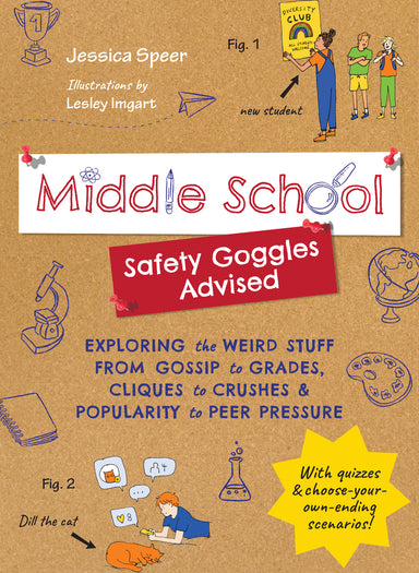 Middle School—Safety Goggles Advised: Exploring the Weird Stuff from Gossip to Grades, Cliques to Crushes, and Popularity to Peer Pressure