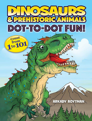 Dinosaurs & Prehistoric Animals Dot-to-Dot Fun!: Count from 1 to 101