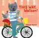 This Way, Watson!