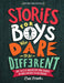 Stories for Boys Who Dare to Be Different: True Tales of Amazing Boys Who Changed the World without Killing Dragons