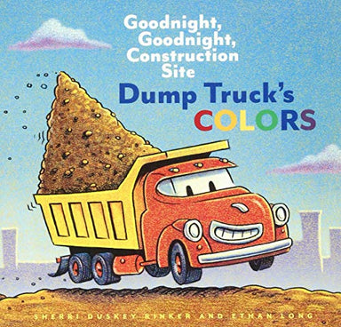 Dump Truck's Colors: Goodnight, Goodnight, Construction Site