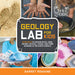 Geology Lab for Kids: 52 Projects to Explore Rocks, Gems, Geodes, Crystals, Fossils, and Other Wonders of the Earth's Surface