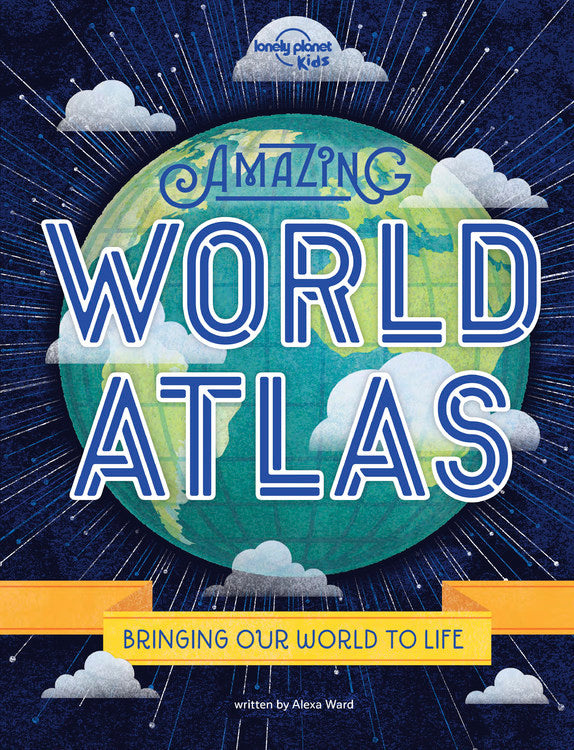 Lonely Planet Kids Amazing World Atlas 2: The world’s in your hands