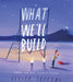 What We'll Build: Plans For Our Together Future