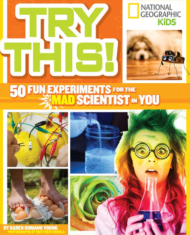 Try This!: 50 Fun Experiments for the Mad Scientist in You